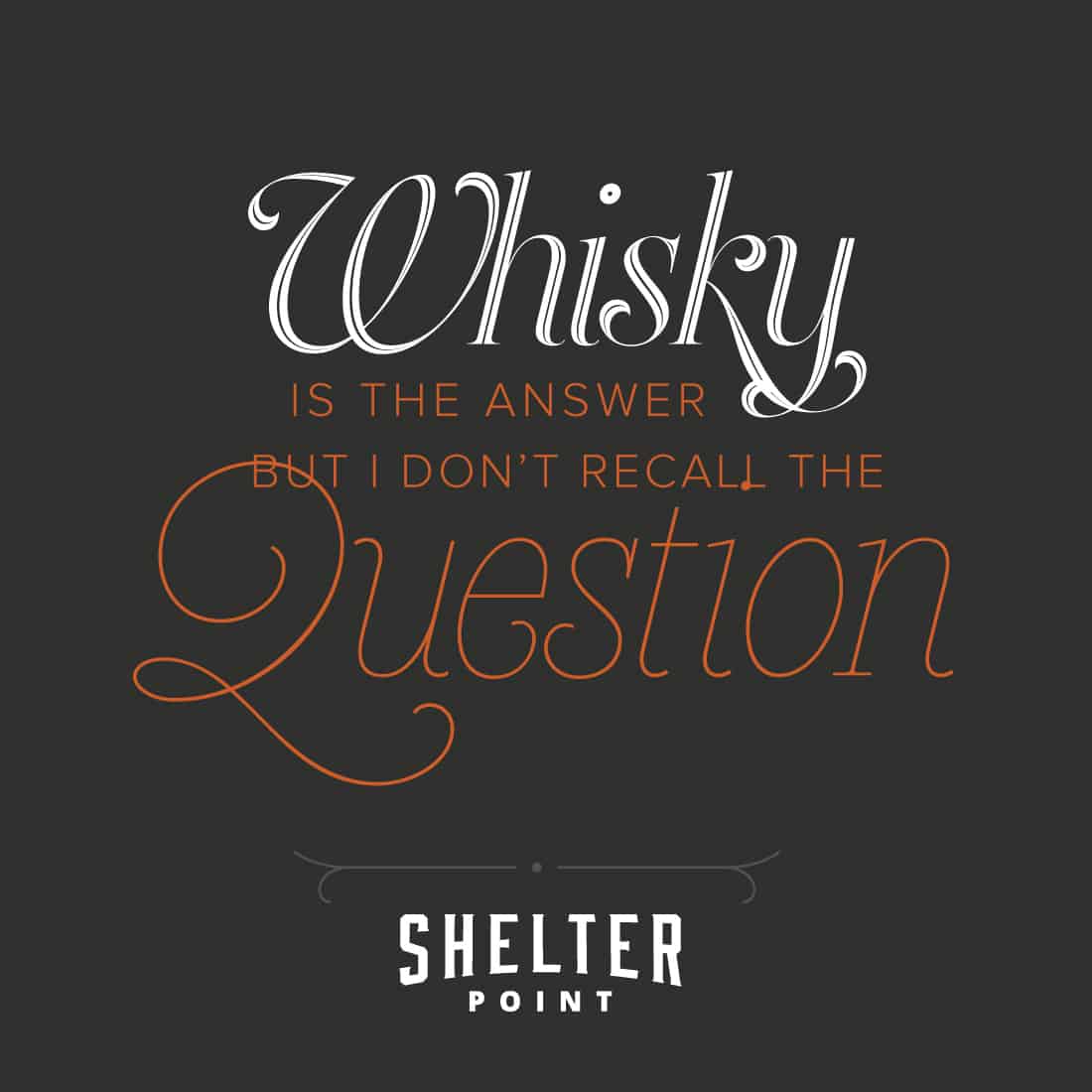 Whiskey is the answer but I don't recall the question